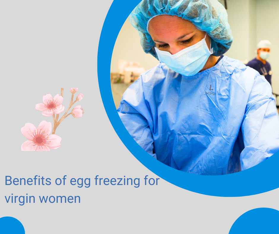 Benefits of egg freezing for virgin women